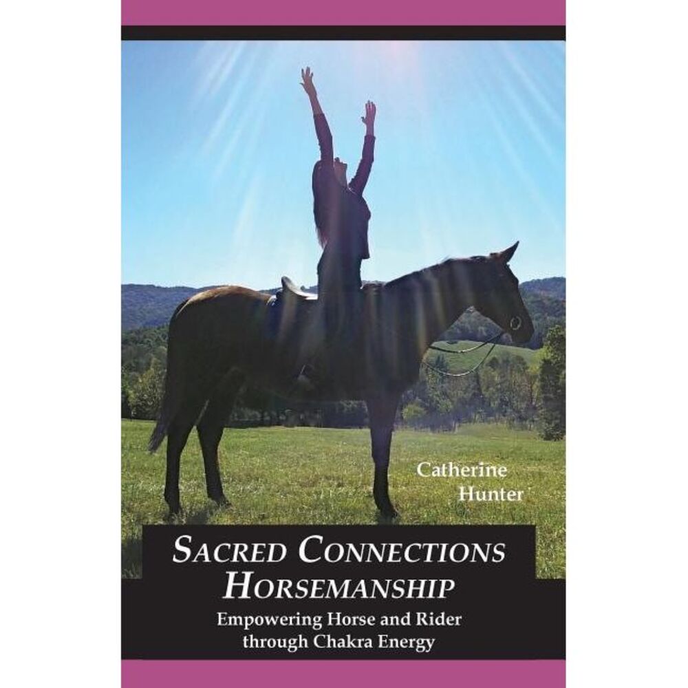 Sacred Connections Horsemanship: Empowering Horse and Rider Through Chakra Energ